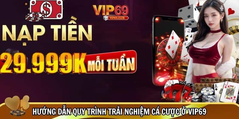 Trang Chủ 14 Đầy đủ quy trình trải nghiệm cá cược ở Vip69